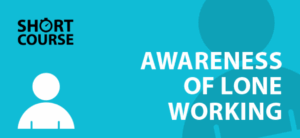 Awareness of Lone Working